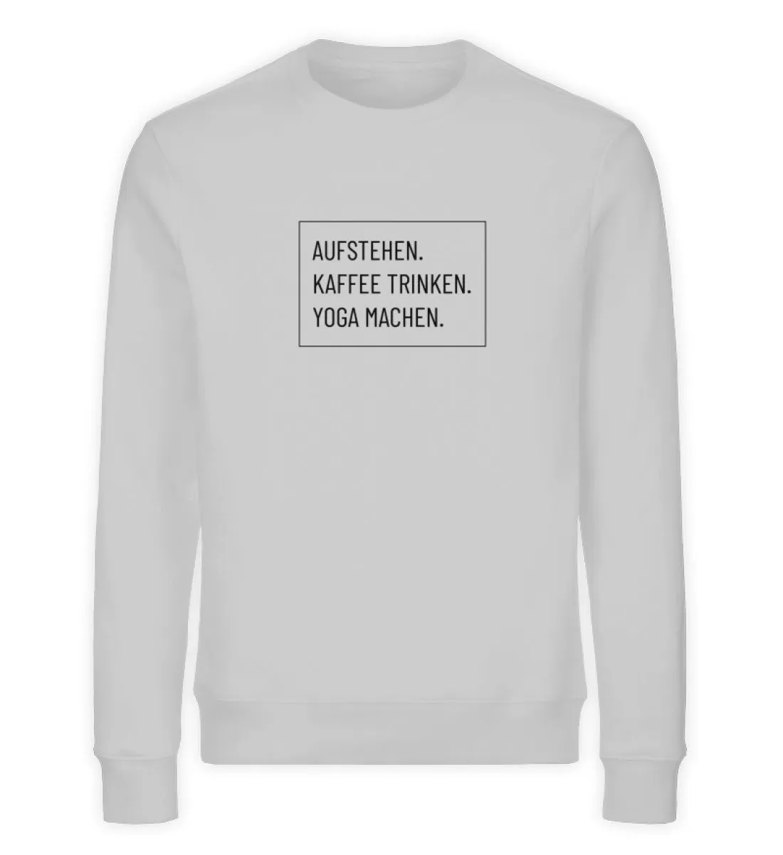 Aufstehen. Kaffee. Yoga. Bio Sweatshirt Unisex