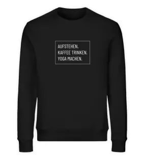 Aufstehen. Kaffee. Yoga. Bio Sweatshirt Unisex